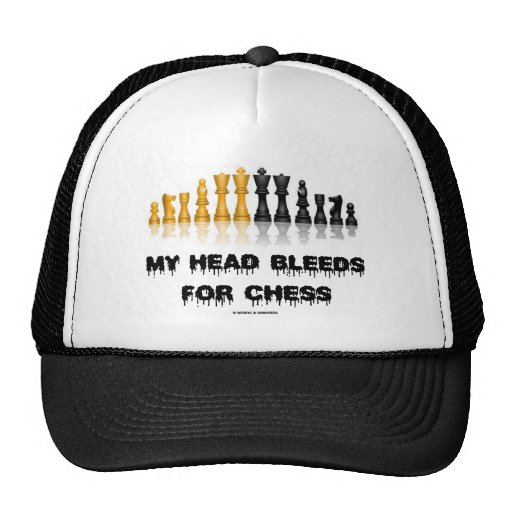 My Head Bleeds For Chess (Chess Humour) Hat