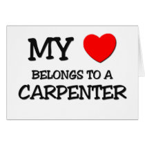 My Heart Belongs To A CARPENTER Greeting Cards