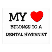 My Heart Belongs To A DENTAL HYGIENIST Post Cards