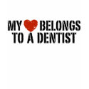 My Heart Belongs to a Dentist t-shirts