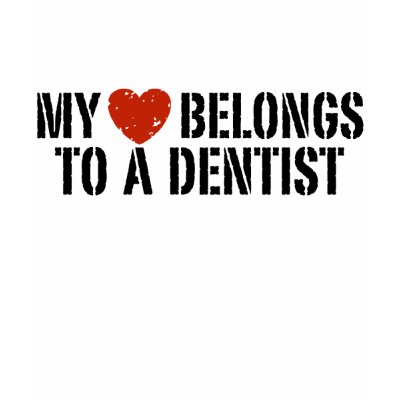 My Heart Belongs to a Dentist T Shirts by magarmor