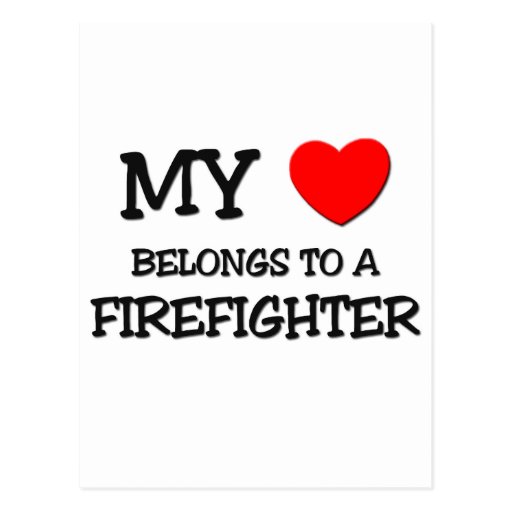 My Heart Belongs To A FIREFIGHTER Post Cards