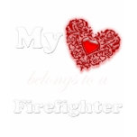 My Heart Belongs To A Firefighter t-shirts
