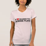 My Heart Belongs To A Lacrosse Player T Shirts
