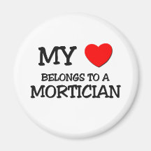 My Heart Belongs To A MORTICIAN Magnet