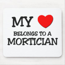 My Heart Belongs To A MORTICIAN Mouse Pads