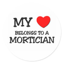My Heart Belongs To A MORTICIAN Round Sticker