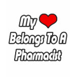 My Heart Belongs To A Pharmacist t-shirts