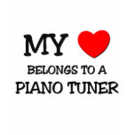 My Heart Belongs To A PIANO TUNER t-shirts