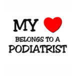My Heart Belongs To A PODIATRIST T Shirts