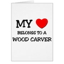 My Heart Belongs To A WOOD CARVER Cards