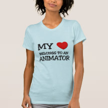 My Heart Belongs To An ANIMATOR T Shirts