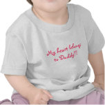 My heart belongs to Daddy!!! t-shirts
