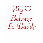 My Heart Belongs To Daddy t-shirts