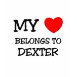 My Heart Belongs to Dexter t-shirts