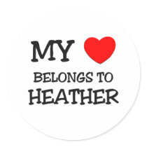 My Heart Belongs To HEATHER Round Sticker