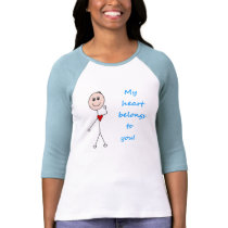 My heart belongs to you! t-shirts