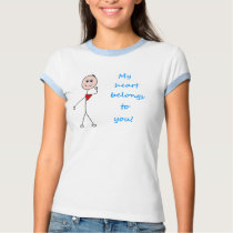 My heart belongs to you! t-shirts