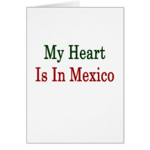 My Heart Is In Mexico Greeting Card