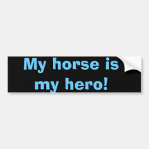 My horse is my hero! bumper sticker