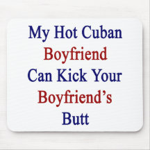 My Hot Cuban Boyfriend Can Kick Your Boyfriend's B Mouse Pad