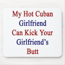 My Hot Cuban Girlfriend Can Kick Your Girlfriend's Mouse Pad
