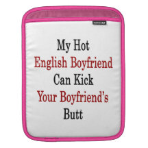 My Hot English Boyfriend Can Kick Your Boyfriend's iPad Sleeve