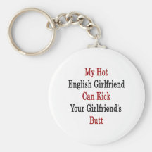 My Hot English Girlfriend Can Kick Your Girlfriend Keychains