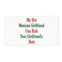 My Hot Mexican Girlfriend Can Kick Your Girlfriend Shipping Label