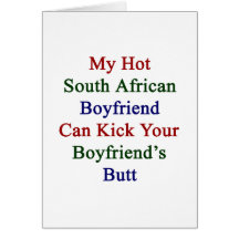 My Hot South African Boyfriend Can Kick Your Boyfr Greeting Cards