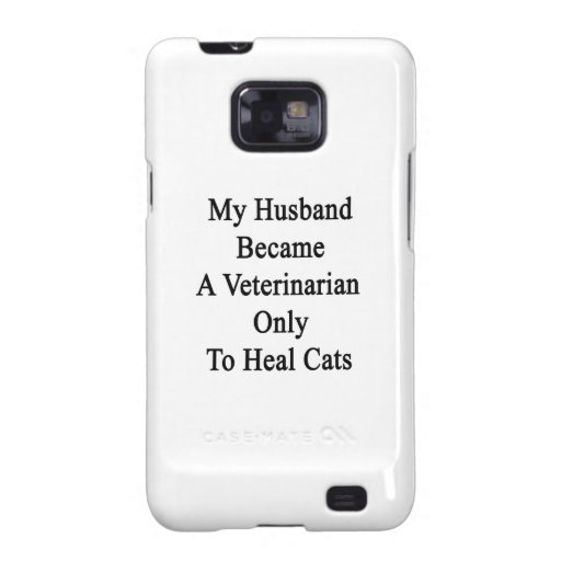 My Husband Became A Veterinarian Only To Heal Cats Samsung Galaxy S Cover