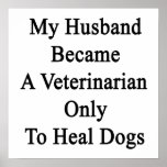 My Husband Became A Veterinarian Only To Heal Dogs Poster