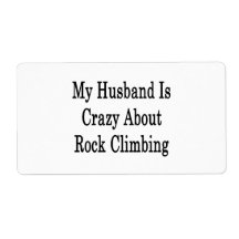 My Husband Is Crazy About Rock Climbing Shipping Label