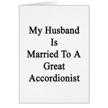 My Husband Is Married To A Great Accordionist Card