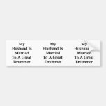 My Husband Is Married To A Great Drummer Bumper Sticker
