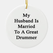 My Husband Is Married To A Great Drummer Christmas Ornaments