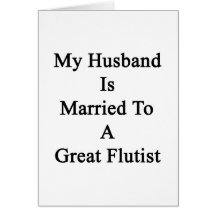 My Husband Is Married To A Great Flutist Card