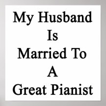 My Husband Is Married To A Great Pianist Print
