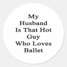 My Husband Is That Hot Guy Who Loves Ballet Stickers