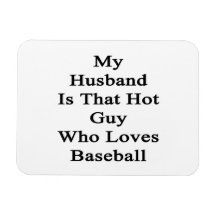 My Husband Is That Hot Guy Who Loves Baseball Vinyl Magnet
