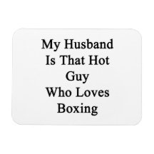 My Husband Is That Hot Guy Who Loves Boxing Magnet
