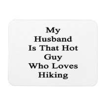 My Husband Is That Hot Guy Who Loves Hiking Rectangular Magnets