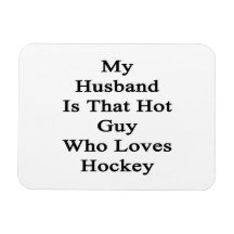 My Husband Is That Hot Guy Who Loves Hockey Vinyl Magnets