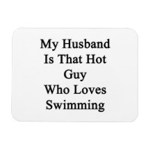 My Husband Is That Hot Guy Who Loves Swimming Magnet