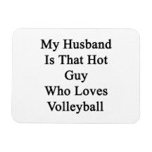 My Husband Is That Hot Guy Who Loves Volleyball Magnet