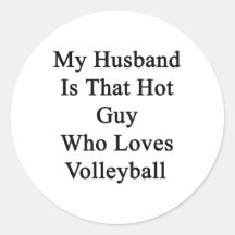My Husband Is That Hot Guy Who Loves Volleyball Stickers