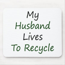 My Husband Lives To Recycle Mousepad