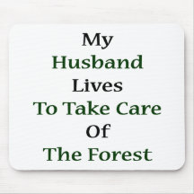 My Husband Lives To Take Care Of The Forest Mouse Pads