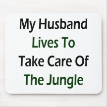 My Husband Lives To Take Care Of The Jungle Mouse Pads