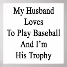 My Husband Loves To Play Baseball And I'm His Trop Print